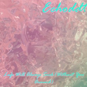 Life Will Always Suck (Without You Around) － DMT_SNGL​​-​​003 by EchoDDT/TJMax (Digital) 4