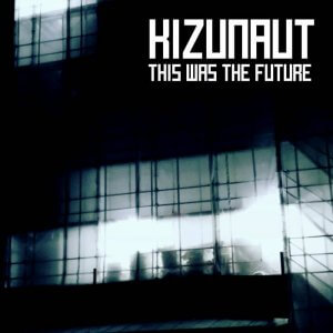This Was The Future by Kizunaut (Cassette) 1